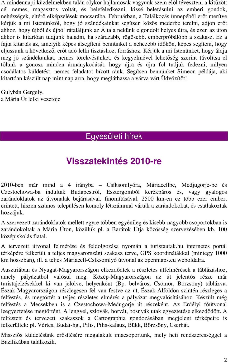 Februárban, a Találkozás ünnepéből erőt merítve kérjük a mi Istenünktől, hogy jó szándékainkat segítsen közös mederbe terelni, adjon erőt ahhoz, hogy újból és újból rátaláljunk az Általa nekünk