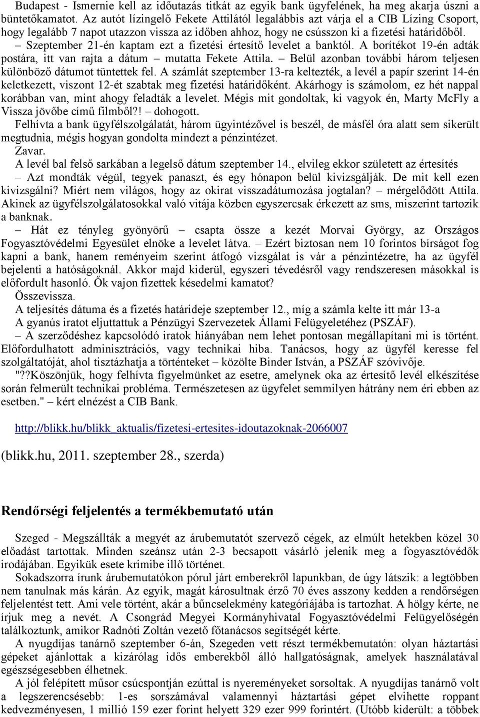 Szeptember 21-én kaptam ezt a fizetési értesítő levelet a banktól. A borítékot 19-én adták postára, itt van rajta a dátum mutatta Fekete Attila.