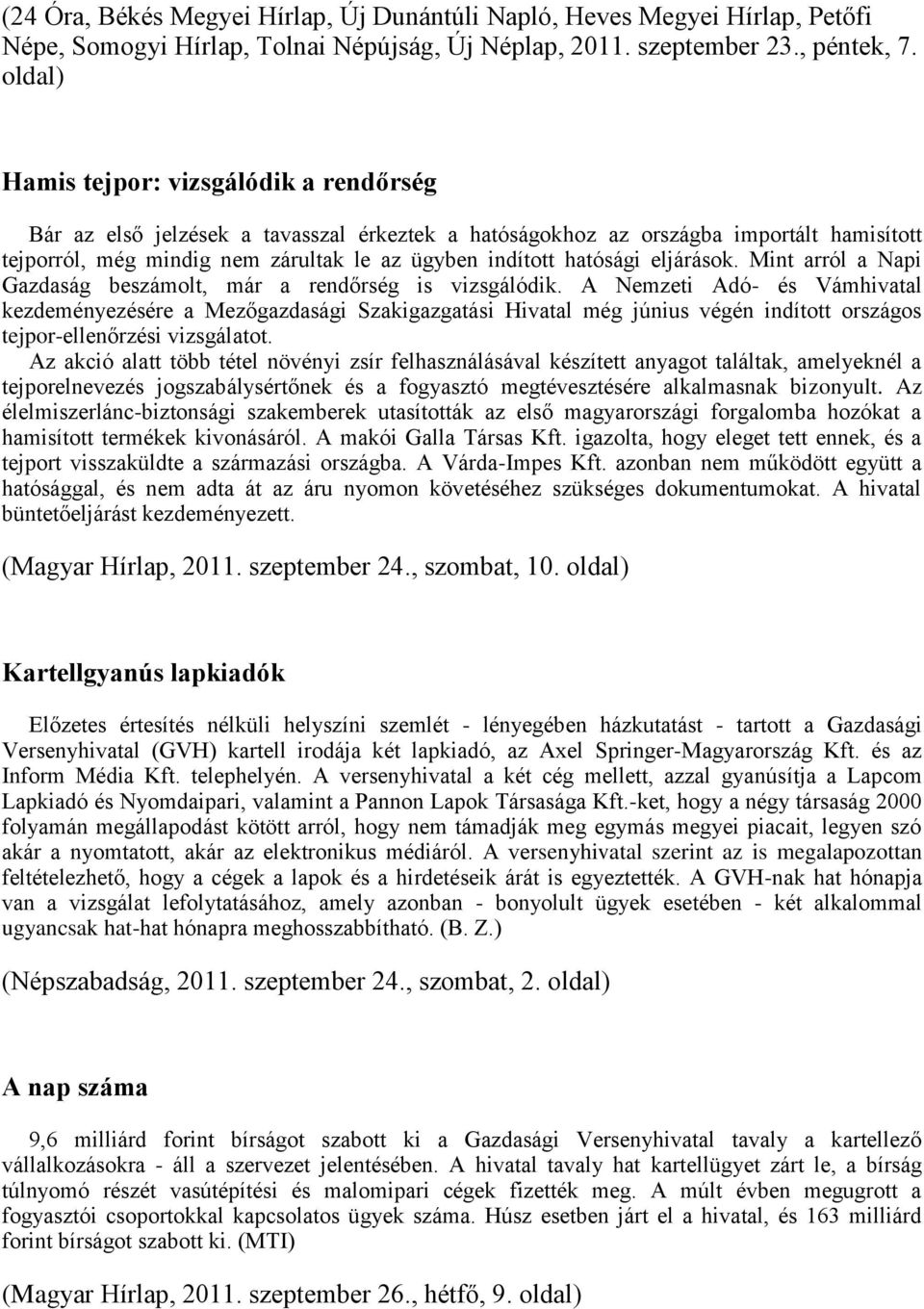 hatósági eljárások. Mint arról a Napi Gazdaság beszámolt, már a rendőrség is vizsgálódik.