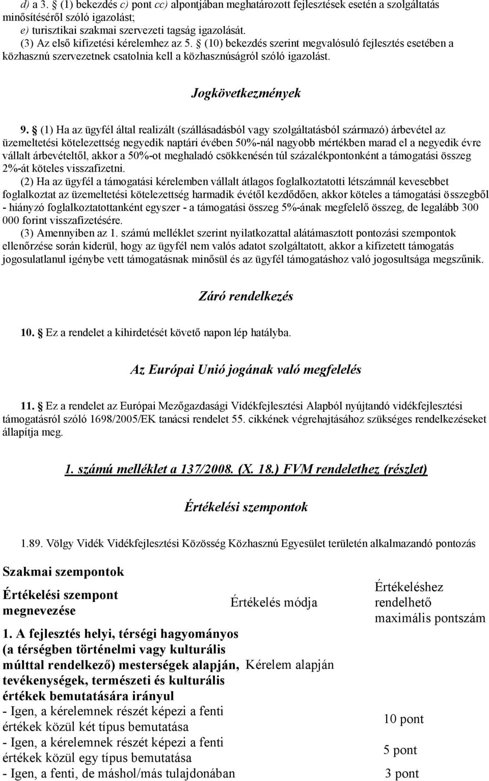 tevékenységek, természeti és kulturális értékek bemutatására irányul - Igen, a kérelemnek részét képezi a fenti értékek közül