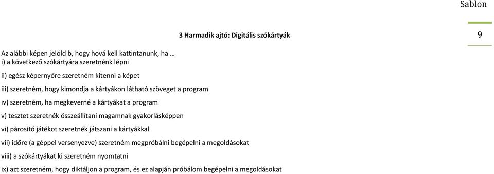 tesztet szeretnék összeállítani magamnak gyakorlásképpen vi) párosító játékot szeretnék játszani a kártyákkal vii) időre (a géppel versenyezve) szeretném