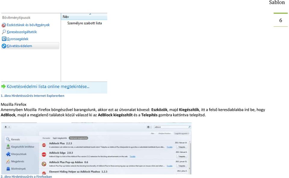 felső keresőablakba írd be, hogy AdBlock, majd a megjelenő találatok közül válaszd ki az