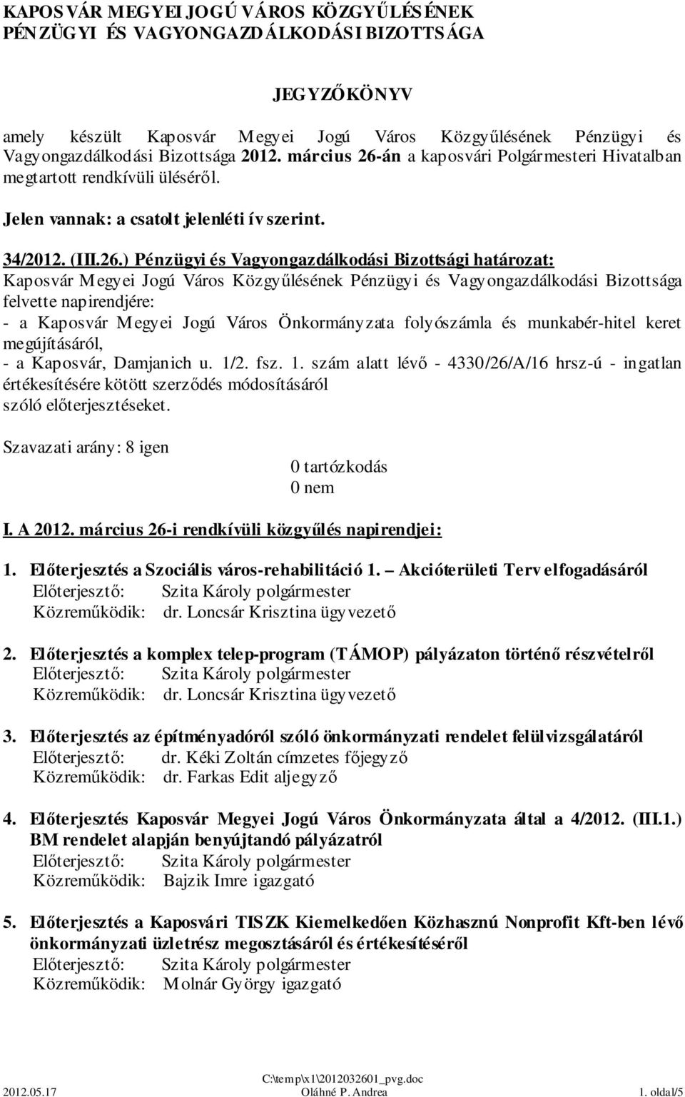 án a kaposvári Polgármesteri Hivatalban megtartott rendkívüli üléséről. Jelen vannak: a csatolt jelenléti ív szerint. 34/2012. (III.26.