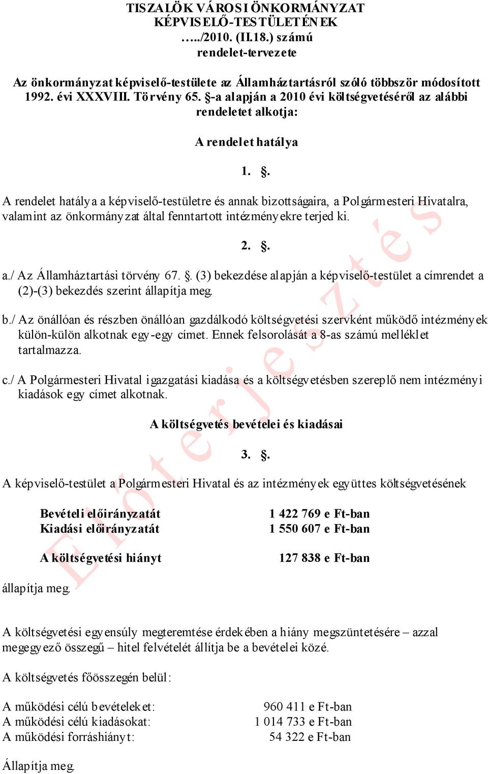 . A rendelet hatálya a képviselő-testületre és annak bizottságaira, a Polgármesteri Hivatalra, valamint az önkormányzat által fenntartott intézményekre terjed ki. 2.. a./ Az Államháztartási törvény 67.