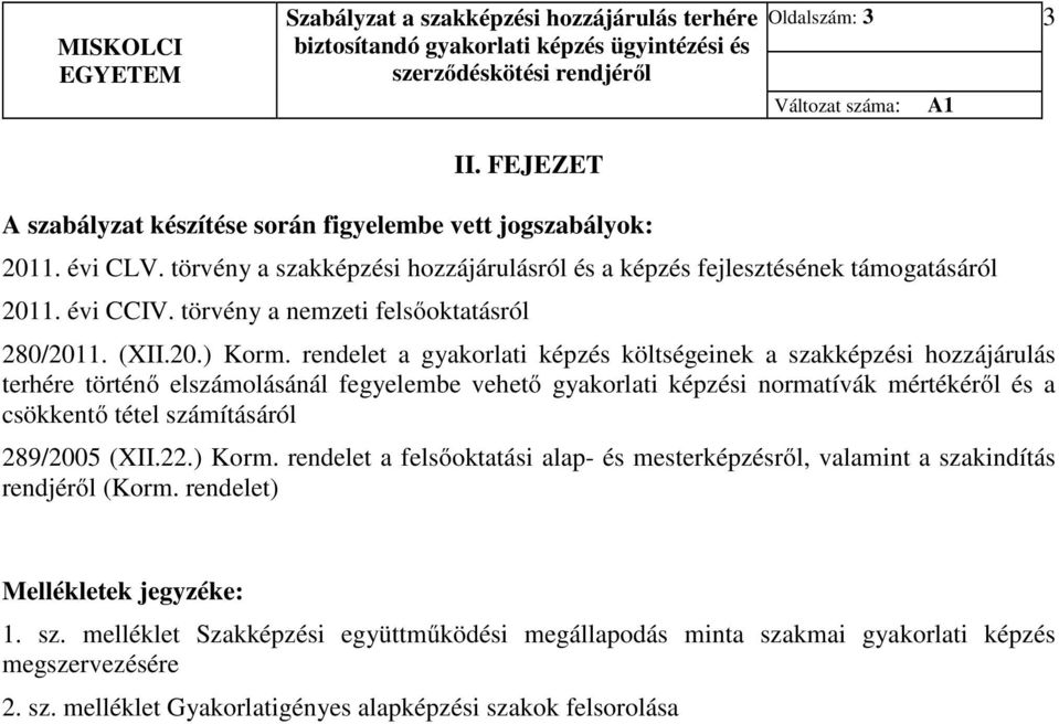 rendelet a gyakorlati képzés költségeinek a szakképzési hozzájárulás terhére történő elszámolásánál fegyelembe vehető gyakorlati képzési normatívák mértékéről és a csökkentő tétel számításáról