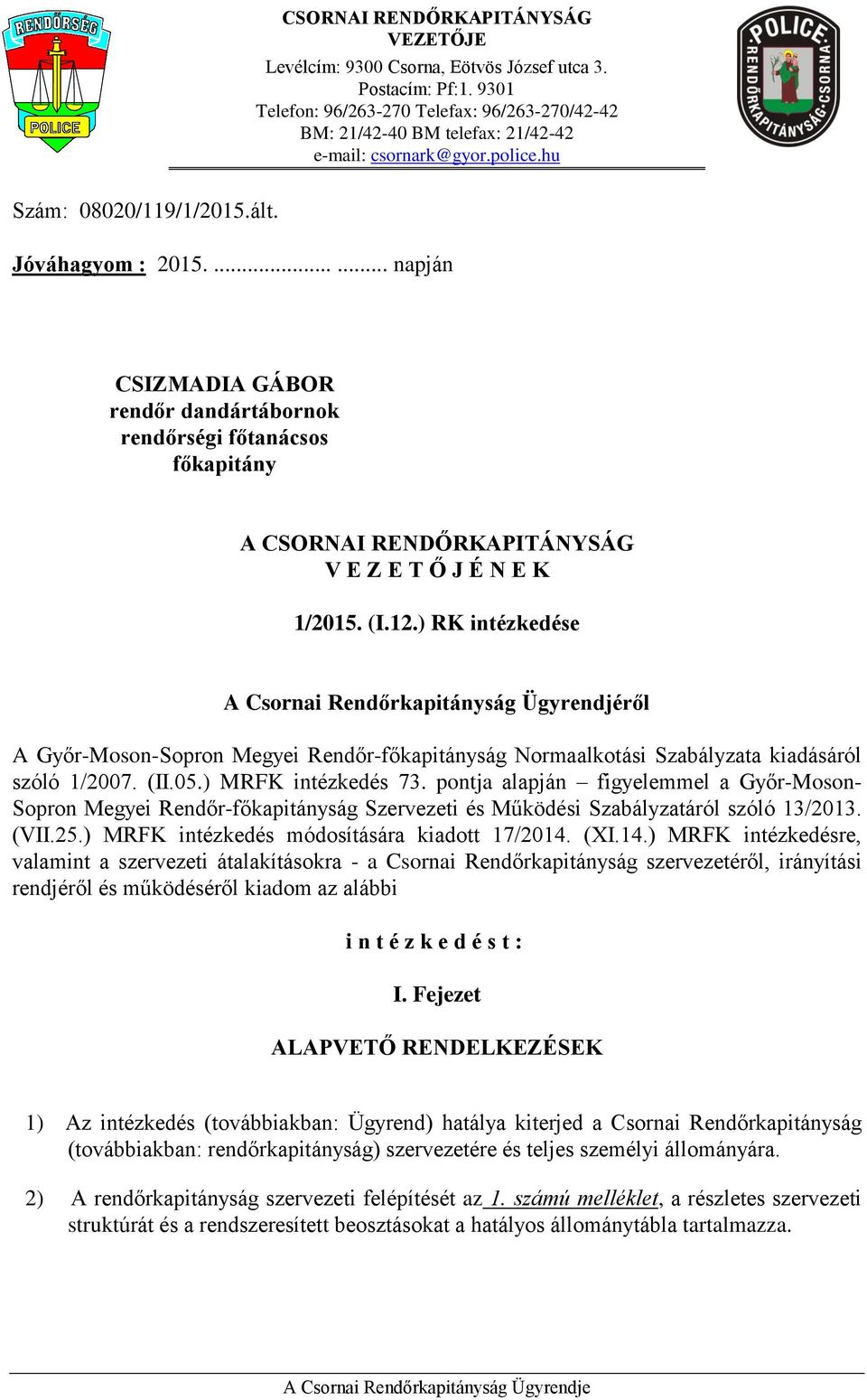 ...... napján CSIZMADIA GÁBOR rendőr dandártábornok rendőrségi főtanácsos főkapitány A CSORNAI RENDŐRKAPITÁNYSÁG V E Z E T Ő J É N E K 1/2015. (I.12.