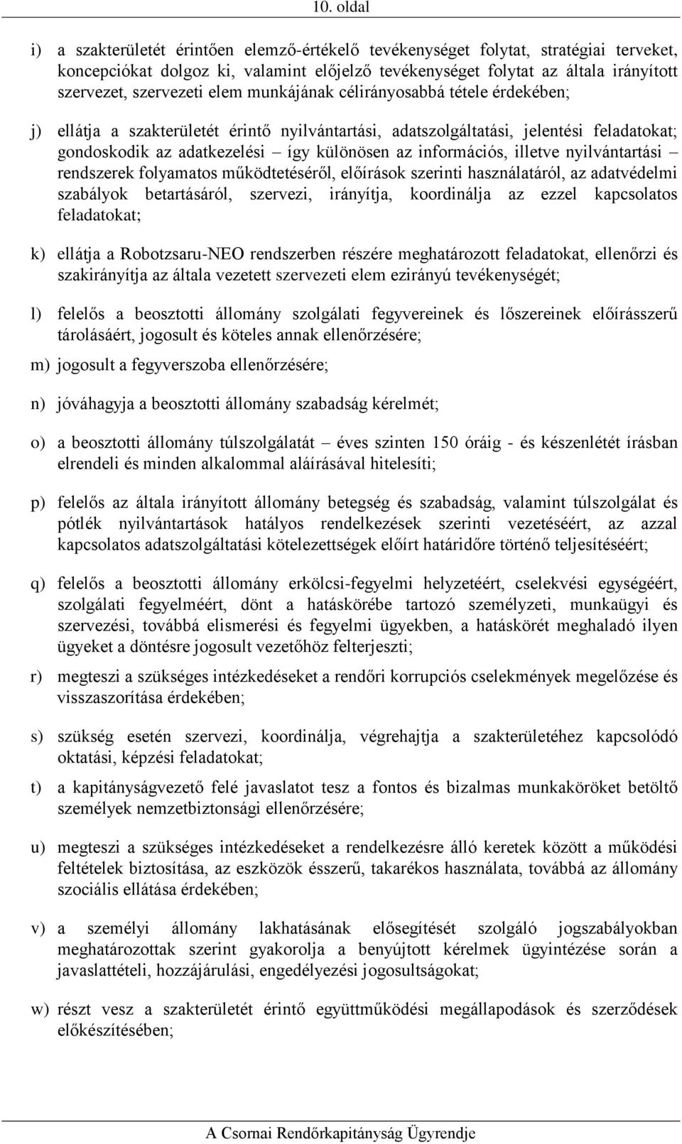 információs, illetve nyilvántartási rendszerek folyamatos működtetéséről, előírások szerinti használatáról, az adatvédelmi szabályok betartásáról, szervezi, irányítja, koordinálja az ezzel