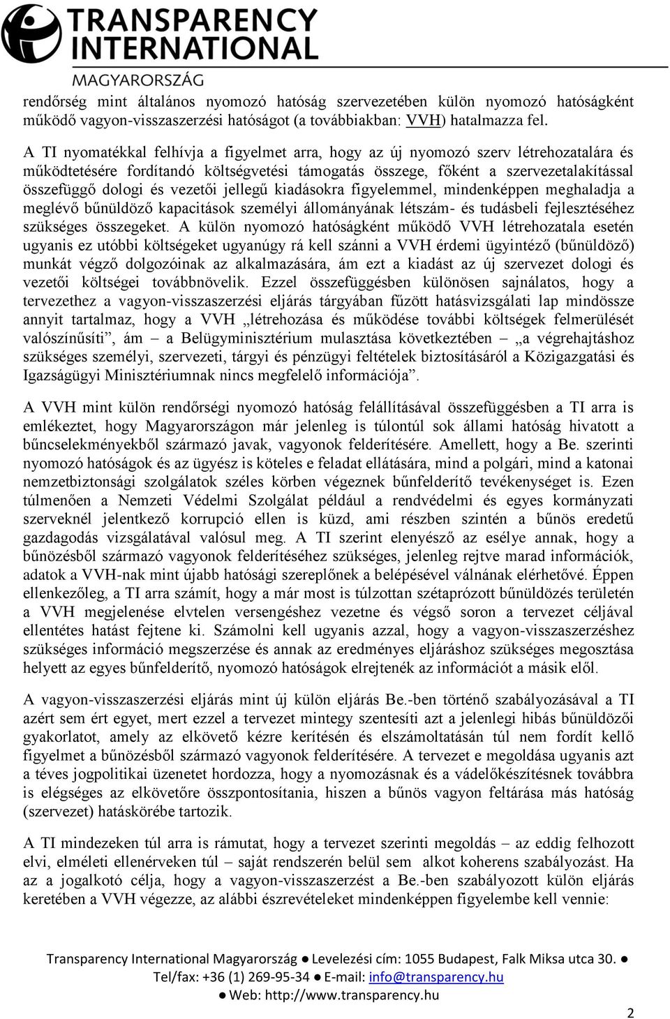 vezetői jellegű kiadásokra figyelemmel, mindenképpen meghaladja a meglévő bűnüldöző kapacitások személyi állományának létszám- és tudásbeli fejlesztéséhez szükséges összegeket.