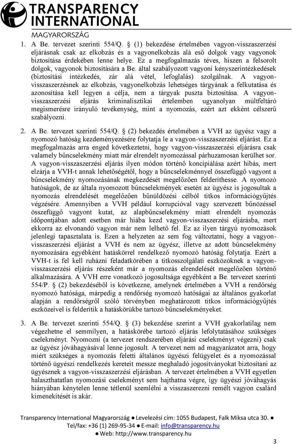 A vagyonvisszaszerzésnek az elkobzás, vagyonelkobzás lehetséges tárgyának a felkutatása és azonosítása kell legyen a célja, nem a tárgyak puszta biztosítása.