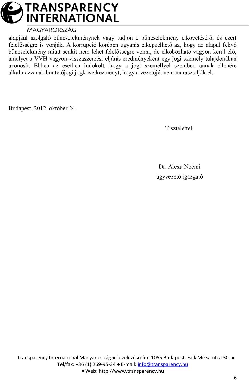 kerül elő, amelyet a VVH vagyon-visszaszerzési eljárás eredményeként egy jogi személy tulajdonában azonosít.