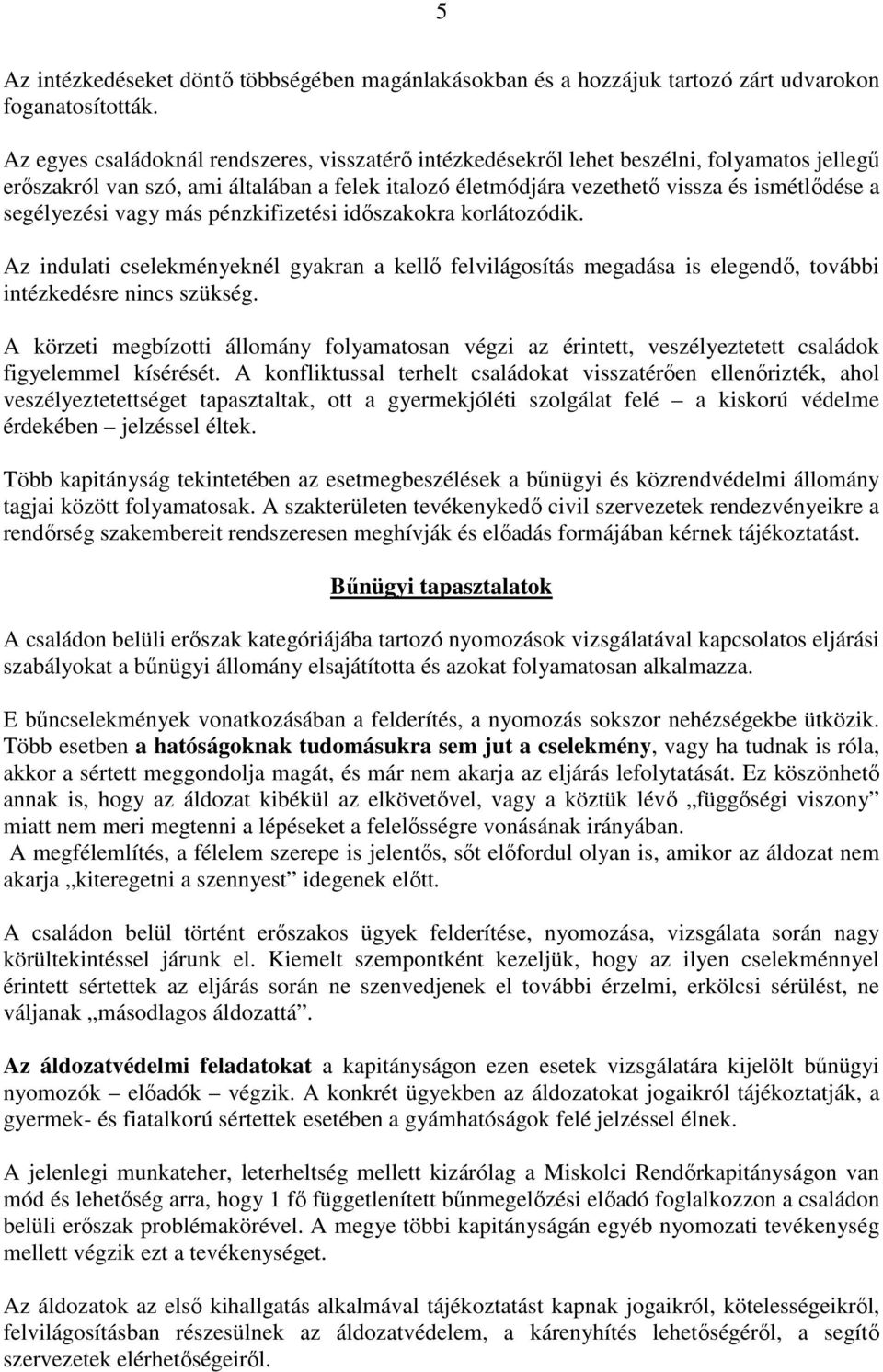 segélyezési vagy más pénzkifizetési időszakokra korlátozódik. Az indulati cselekményeknél gyakran a kellő felvilágosítás megadása is elegendő, további intézkedésre nincs szükség.