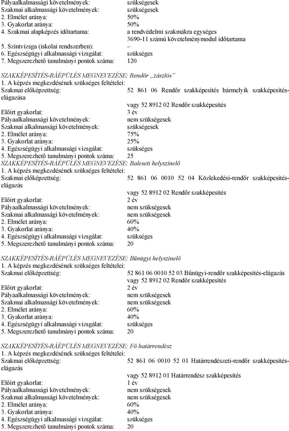 Megszerezhető tanulmányi pontok száma: 120 SZAKKÉPESÍTÉS-RÁÉPÜLÉS MEGNEVEZÉSE: Rendőr zászlós 1.