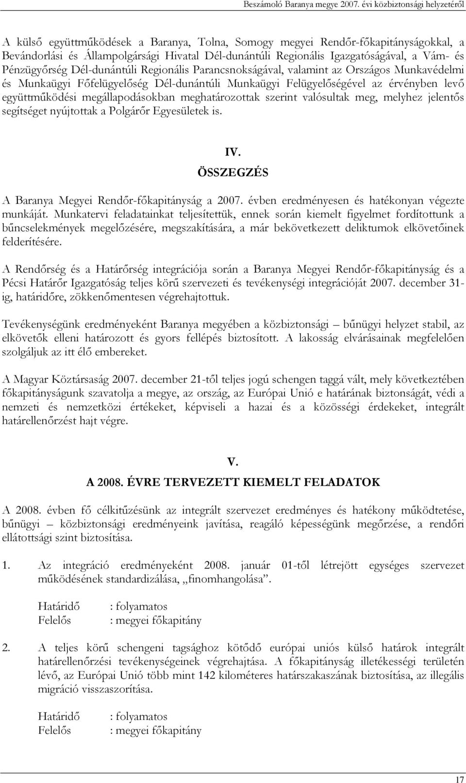 Vám- és Pénzügyőrség Dél-dunántúli Regionális Parancsnokságával, valamint az Országos Munkavédelmi és Munkaügyi Főfelügyelőség Dél-dunántúli Munkaügyi Felügyelőségével az érvényben levő