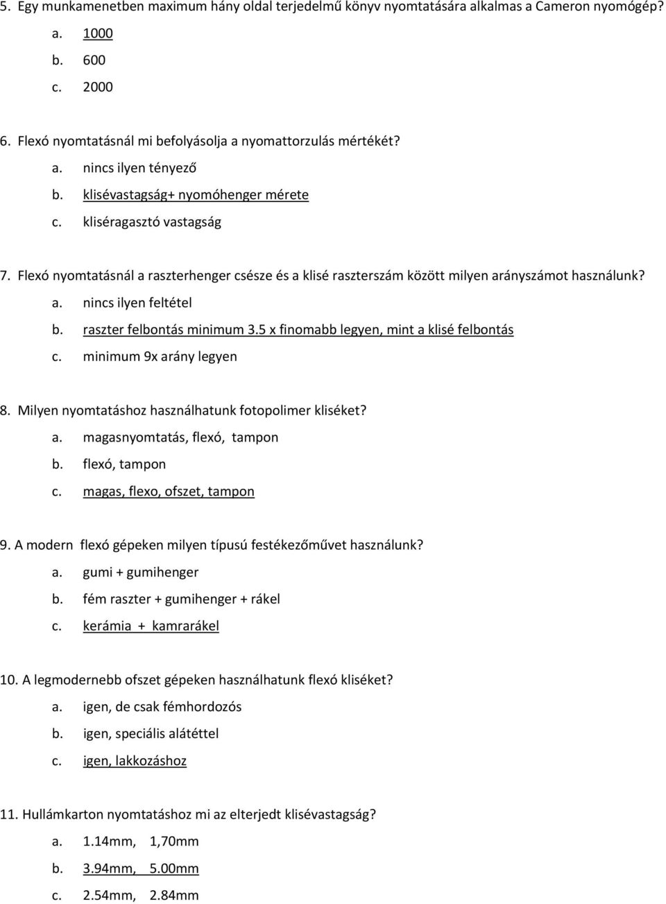 raszter felbontás minimum 3.5 x finomabb legyen, mint a klisé felbontás c. minimum 9x arány legyen 8. Milyen nyomtatáshoz használhatunk fotopolimer kliséket? a. magasnyomtatás, flexó, tampon b.