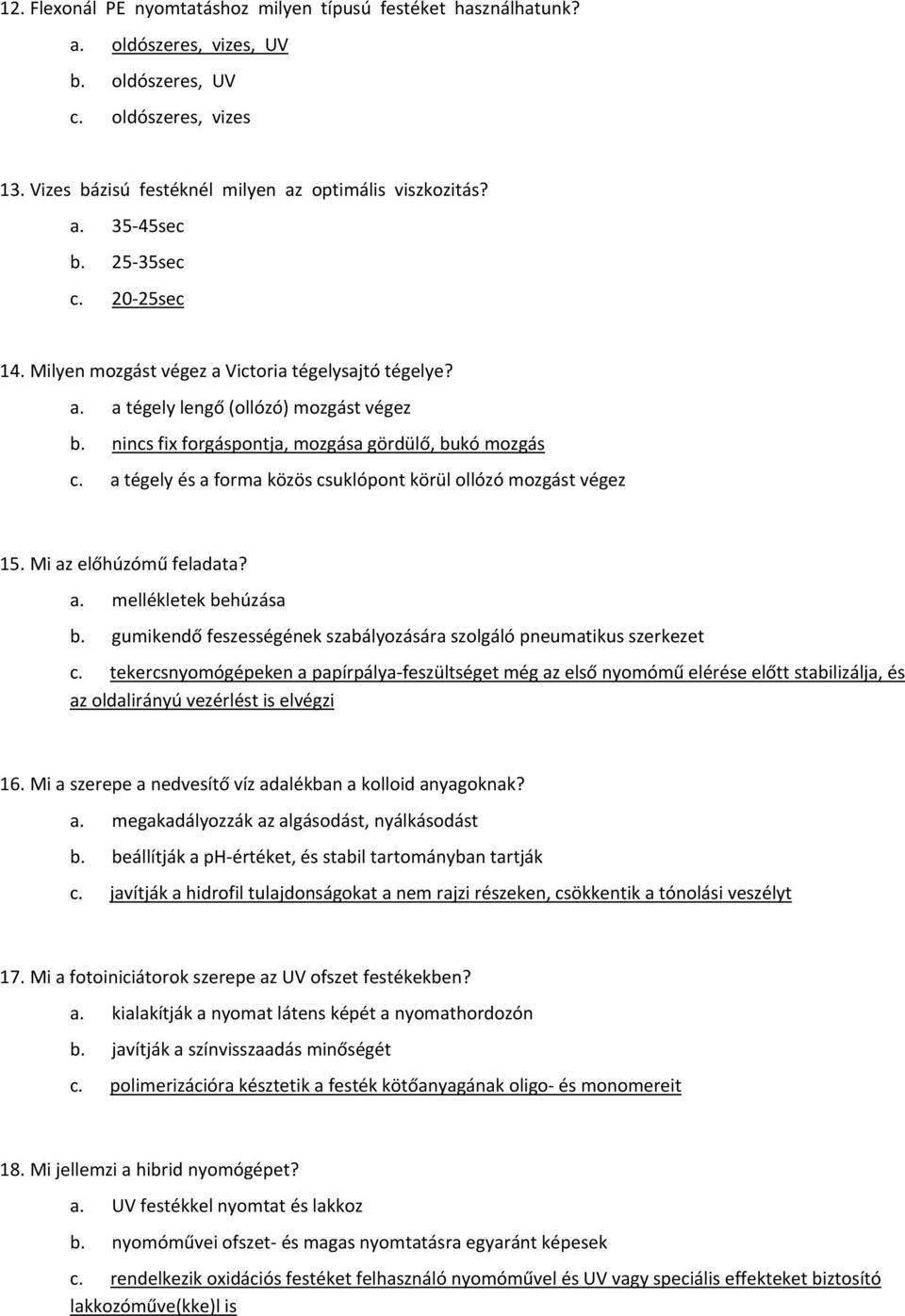 a tégely és a forma közös csuklópont körül ollózó mozgást végez 15. Mi az előhúzómű feladata? a. mellékletek behúzása b. gumikendő feszességének szabályozására szolgáló pneumatikus szerkezet c.