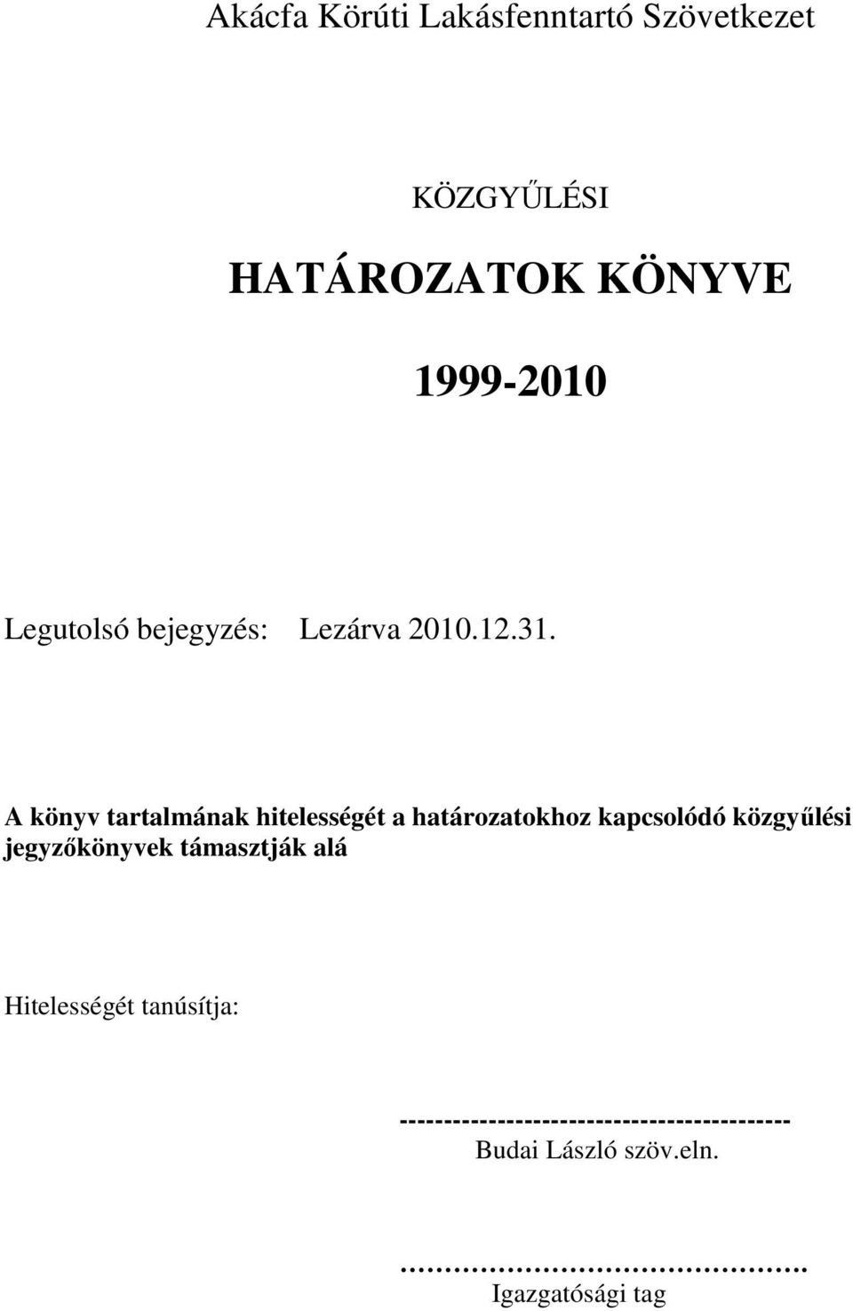 A könyv tartalmának hitelességét a határozatokhoz kapcsolódó közgyőlési