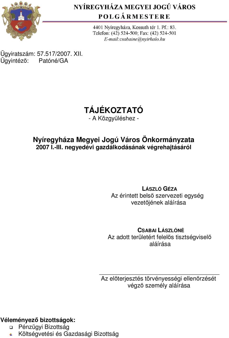 negyedévi gazdálkodásának végrehajtásáról LÁSZLÓ GÉZA Az érintett bels szervezeti egység vezetjének aláírása