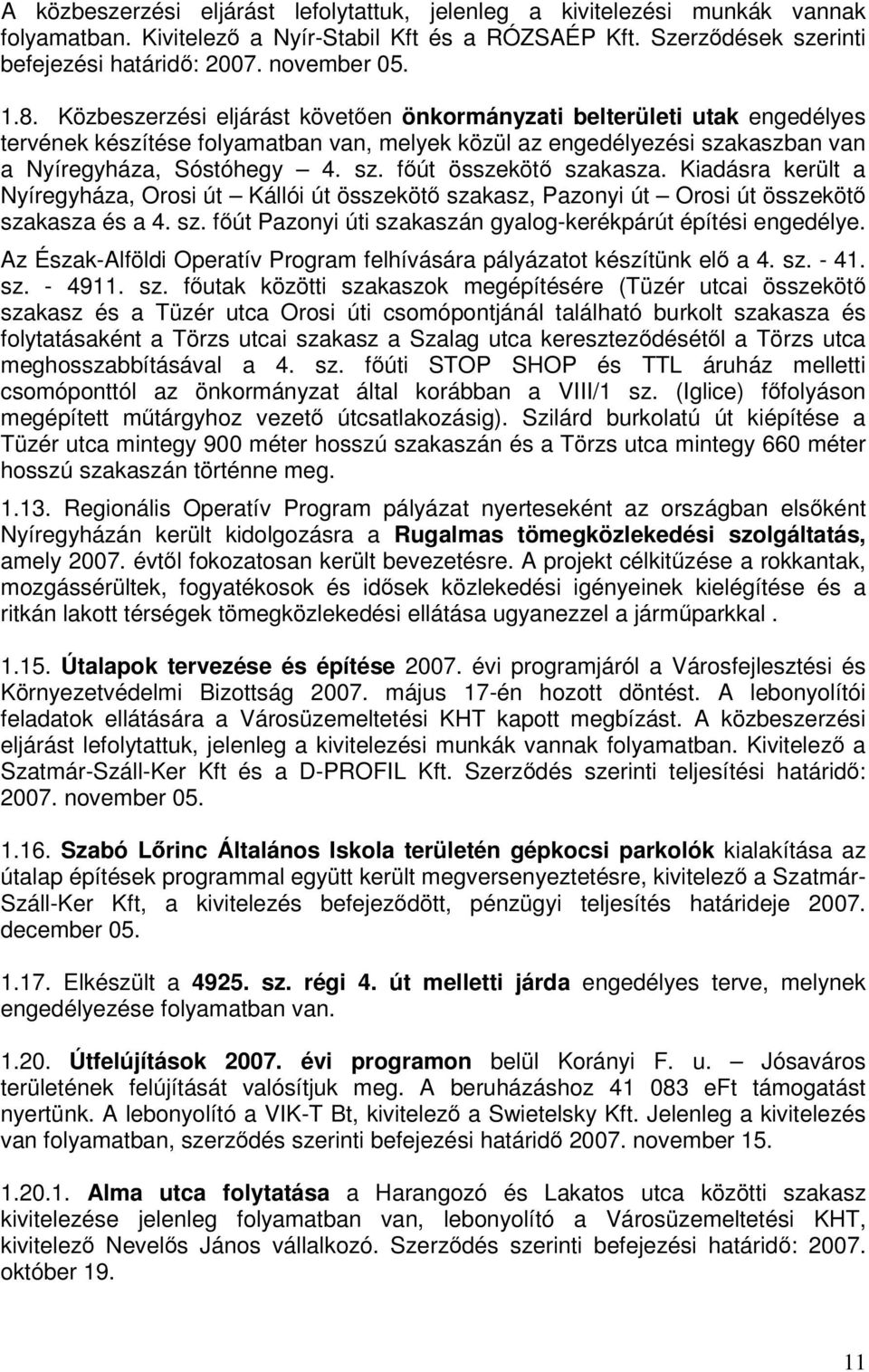 Kiadásra került a Nyíregyháza, Orosi út Kállói út összeköt szakasz, Pazonyi út Orosi út összeköt szakasza és a 4. sz. fút Pazonyi úti szakaszán gyalog-kerékpárút építési engedélye.