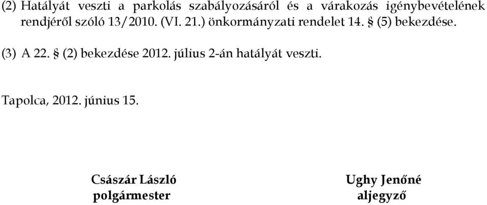 ) önkormányzati rendelet 14. (5) bekezdése. (3) A 22. (2) bekezdése 2012.