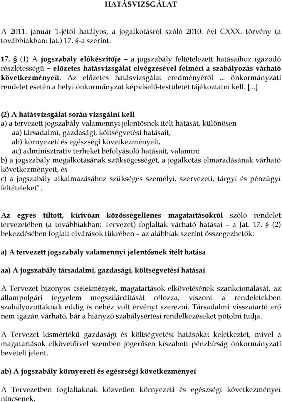 Az előzetes hatásvizsgálat eredményéről... önkormányzati rendelet esetén a helyi önkormányzat képviselő-testületét tájékoztatni kell. [.