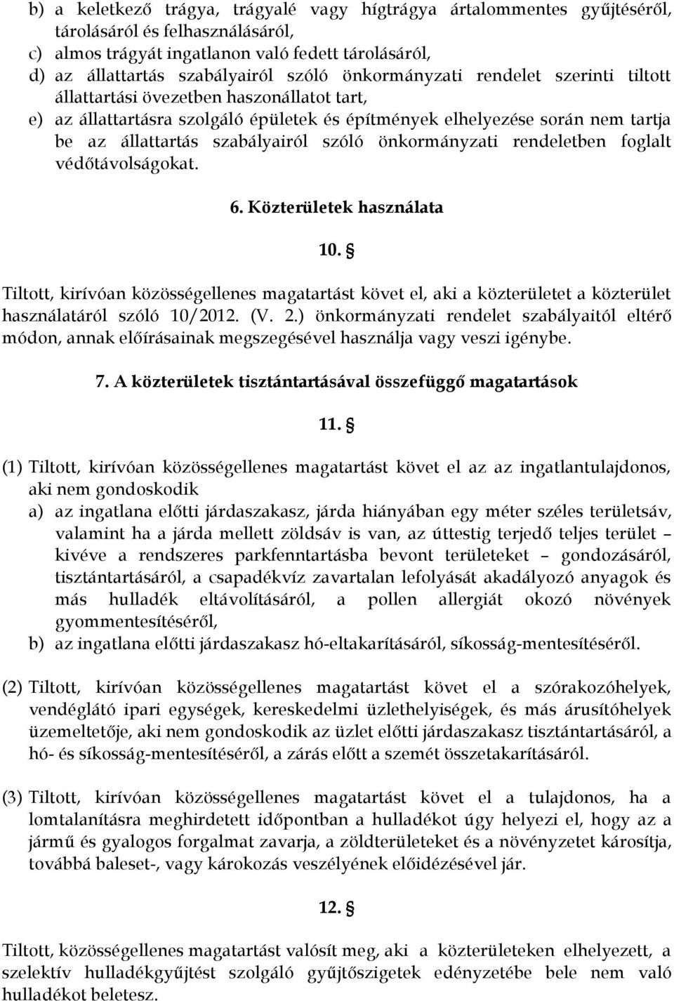 szóló önkormányzati rendeletben foglalt védőtávolságokat. 6. Közterületek használata 10.