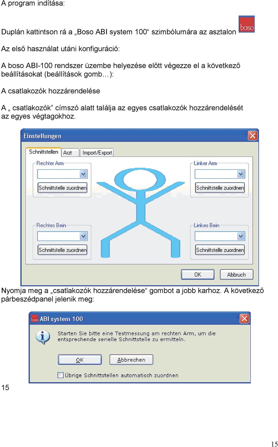 ): A csatlakozók hozzárendelése A csatlakozók címszó alatt találja az egyes csatlakozók hozzárendelését az egyes