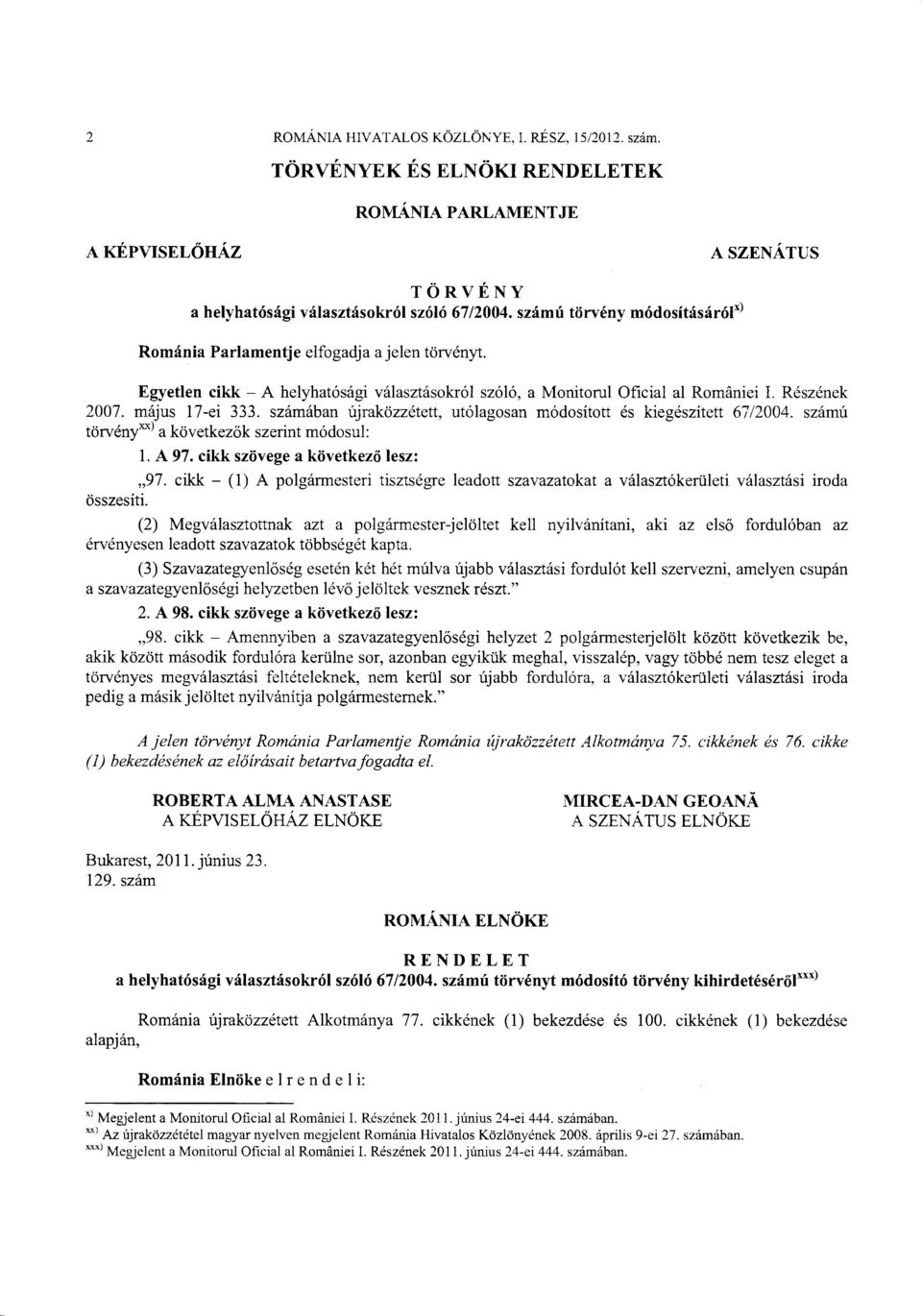 msjts 17-ei 333. szimfiban irjrakozzdtetl, utolagosan m6dositott 6s kiegdszitett 6i12004. sz6mf tcirvdnyor a kcjvetkezok szerint m6dosul: 1. 497. cikk sziivege a kiivetkeziilesz:,,97.