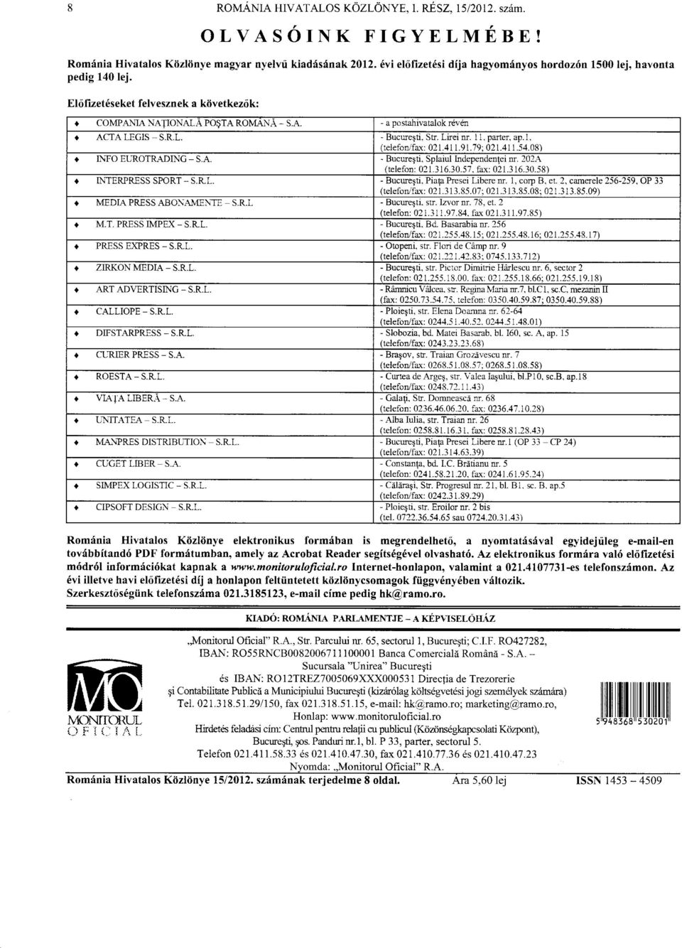 Sr. Lirei nr. I L. paner. ap. I. (telefoofar: 021.4 I 1.91.79; 021.4 1.54.08) I L\FO ELROTRADINC - S.A - Bucureqti. Splaiul Iadependen{ei m. 202A (telefon: 021.3 I 6.30.57, fax: 021.316.30.58).