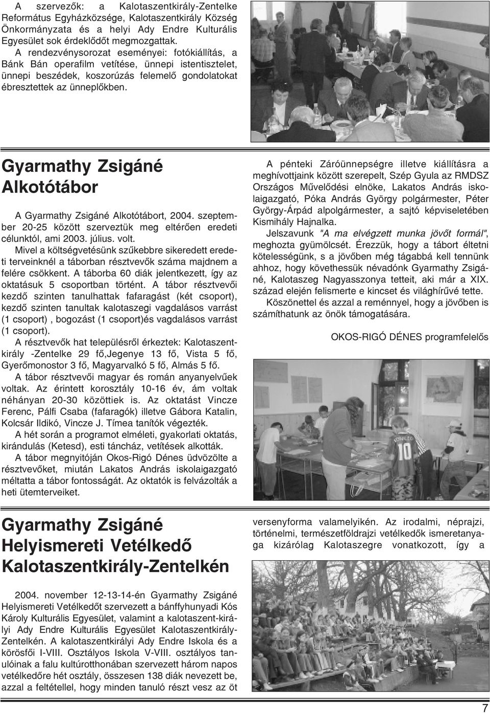 Gyarmathy Zsigáné Alkotótábor A Gyarmathy Zsigáné Alkotótábort, 2004. szeptember 20-25 között szerveztük meg eltérõen eredeti célunktól, ami 2003. július. volt.