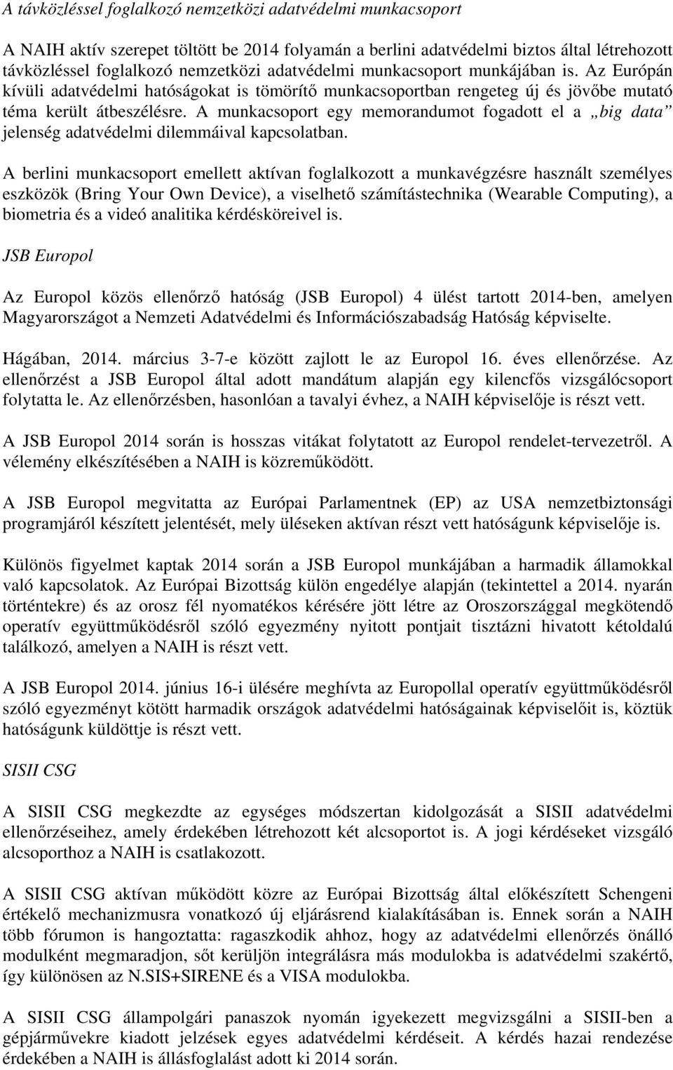 A munkacsoport egy memorandumot fogadott el a big data jelenség adatvédelmi dilemmáival kapcsolatban.