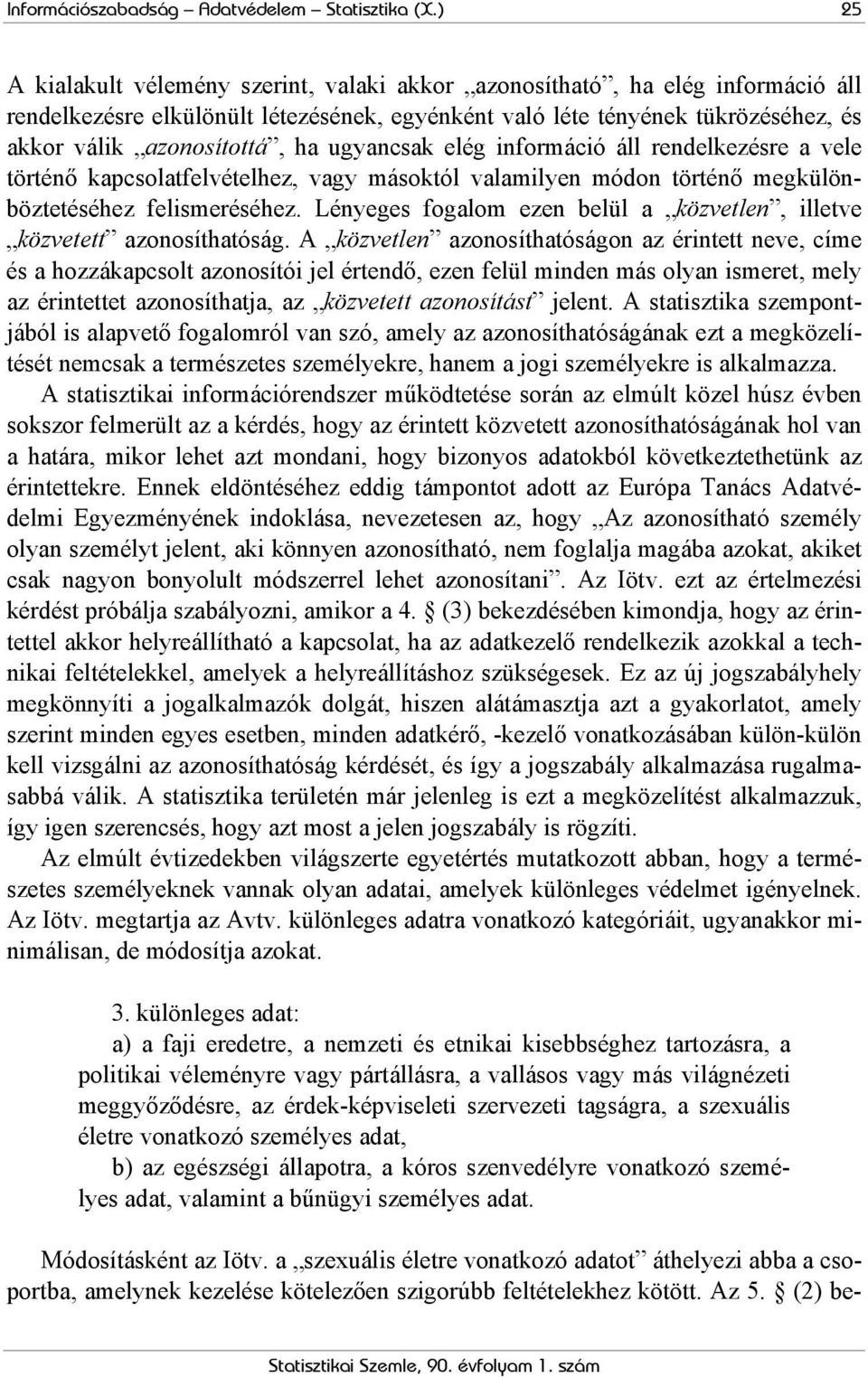 ugyancsak elég információ áll rendelkezésre a vele történő kapcsolatfelvételhez, vagy másoktól valamilyen módon történő megkülönböztetéséhez felismeréséhez.