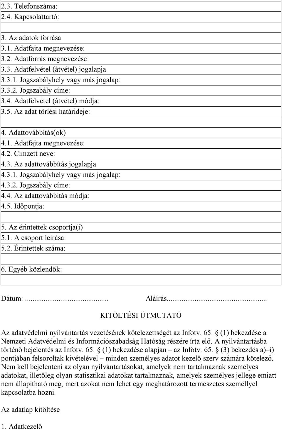 3.2. Jogszabály címe: 4.4. Az adattovábbítás módja: 4.5. Időpontja: 5. Az érintettek csoportja(i) 5.1. A csoport leírása: 5.2. Érintettek száma: 6. Egyéb közlendők: Dátum:... Aláírás.