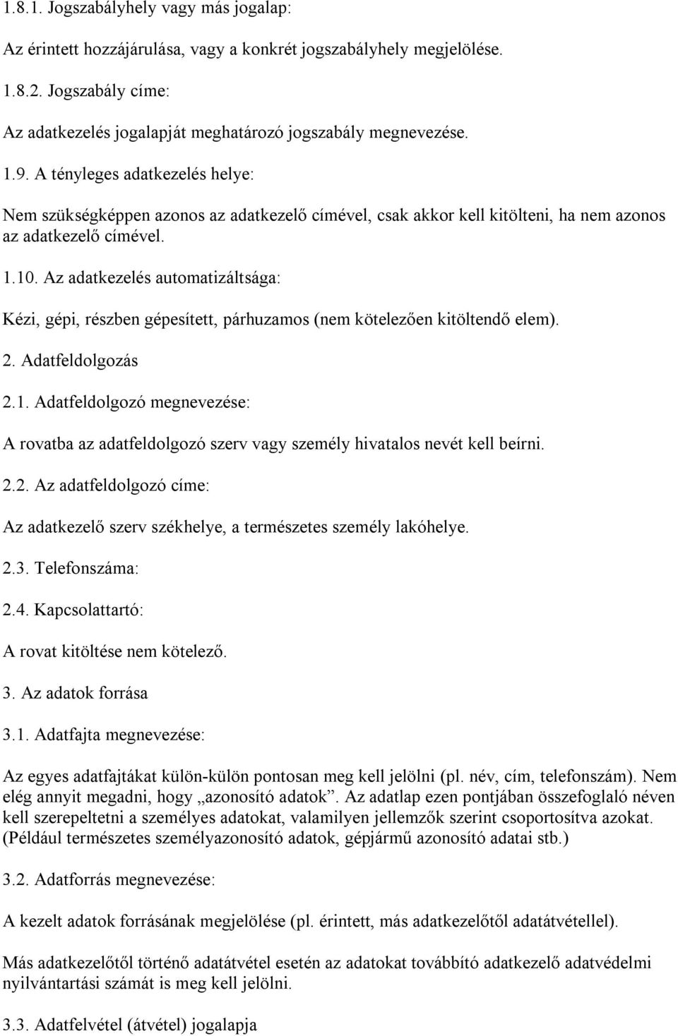 Az adatkezelés automatizáltsága: Kézi, gépi, részben gépesített, párhuzamos (nem kötelezően kitöltendő elem). 2. Adatfeldolgozás 2.1.