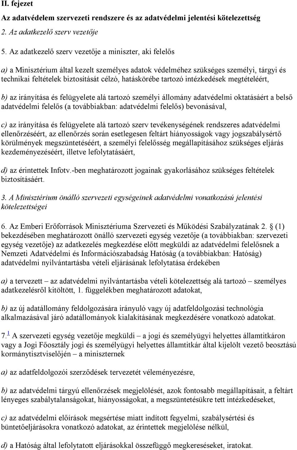 tartozó intézkedések megtételéért, b) az irányítása és felügyelete alá tartozó személyi állomány adatvédelmi oktatásáért a belső adatvédelmi felelős (a továbbiakban: adatvédelmi felelős) bevonásával,