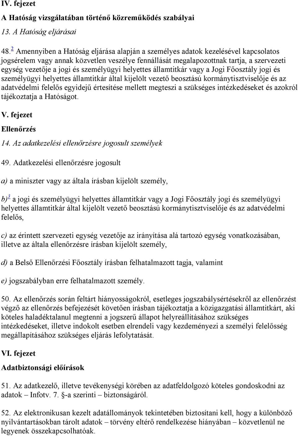 személyügyi helyettes államtitkár vagy a Jogi Főosztály jogi és személyügyi helyettes államtitkár által kijelölt vezető beosztású kormánytisztviselője és az adatvédelmi felelős egyidejű értesítése