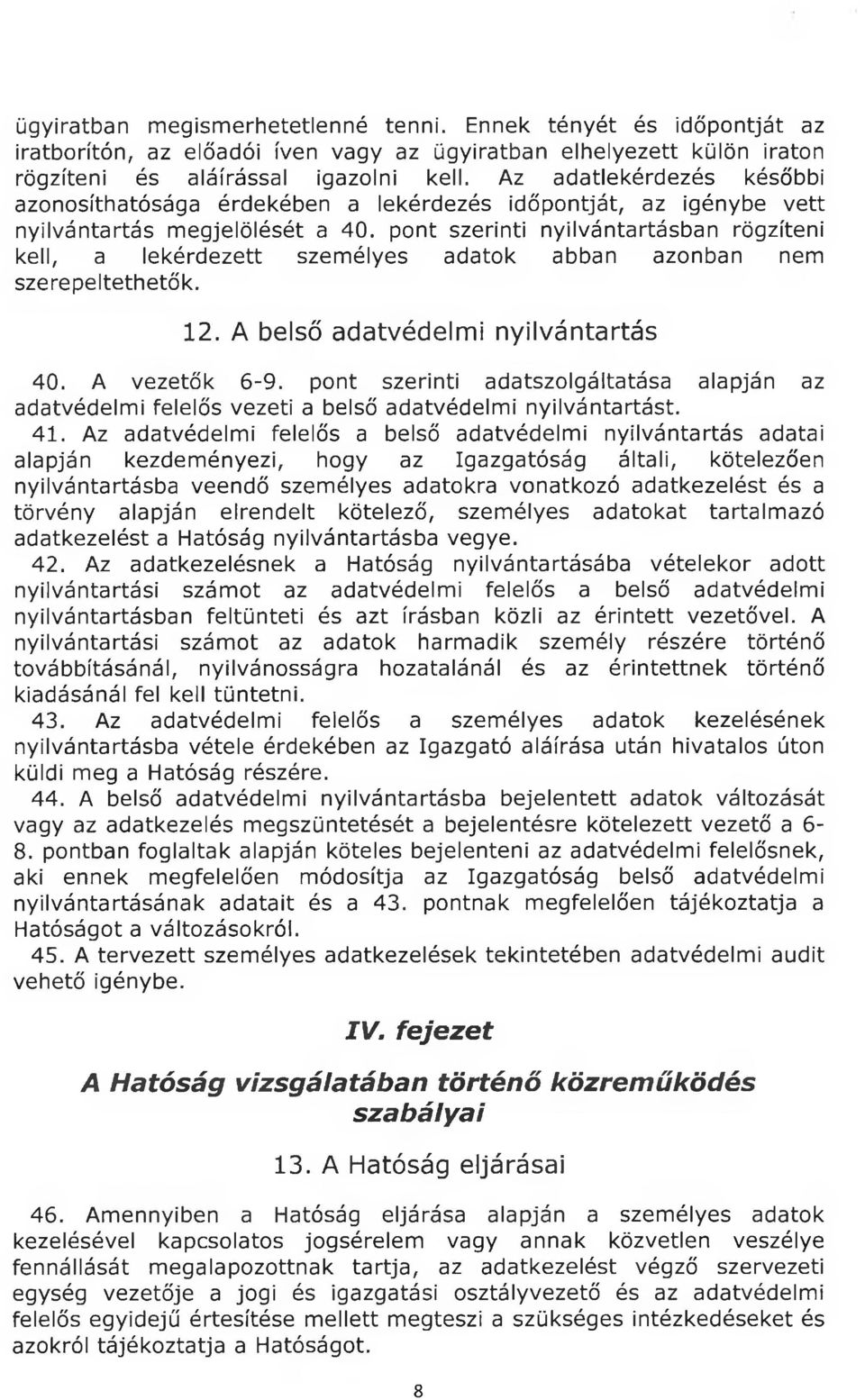 pont szerinti nyilvántartásban rögzíteni kell, a lekérdezett személyes adatok abban azonban nem szerepeltethetők. 12. A belső adatvédelmi nyilvántartás 40. A vezetők 6-9.