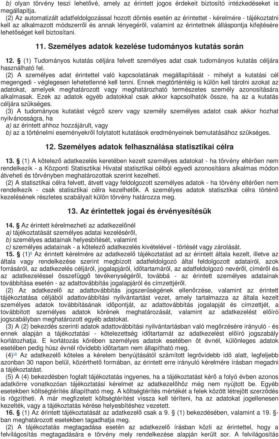 kifejtésére lehetőséget kell biztosítani. 11. Személyes adatok kezelése tudományos kutatás során 12.