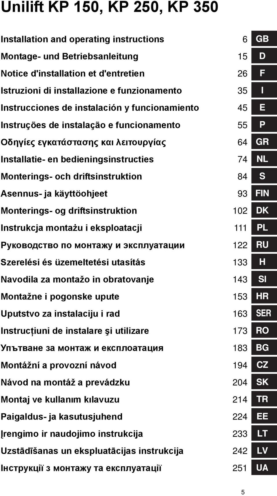 driftsinstruktion 84 Asennus- ja käyttöohjeet 93 Monterings- og driftsinstruktion 102 Instrukcja montażu i eksploatacji 111 Руководство по монтажу и эксплуатации 122 Szerelési és üzemeltetési