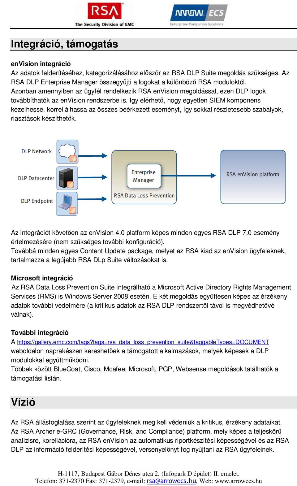 Azonban amennyiben az ügyfél rendelkezik RSA envision megoldással, ezen DLP logok továbbíthatók az envision rendszerbe is.