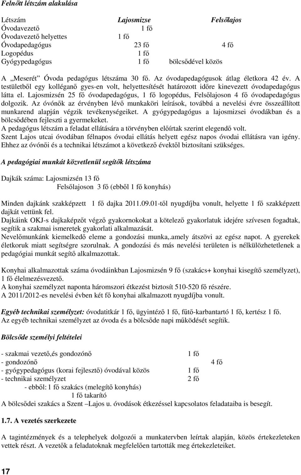 Lajosmizsén 25 fı óvodapedagógus, 1 fı logopédus, Felsılajoson 4 fı óvodapedagógus dolgozik.