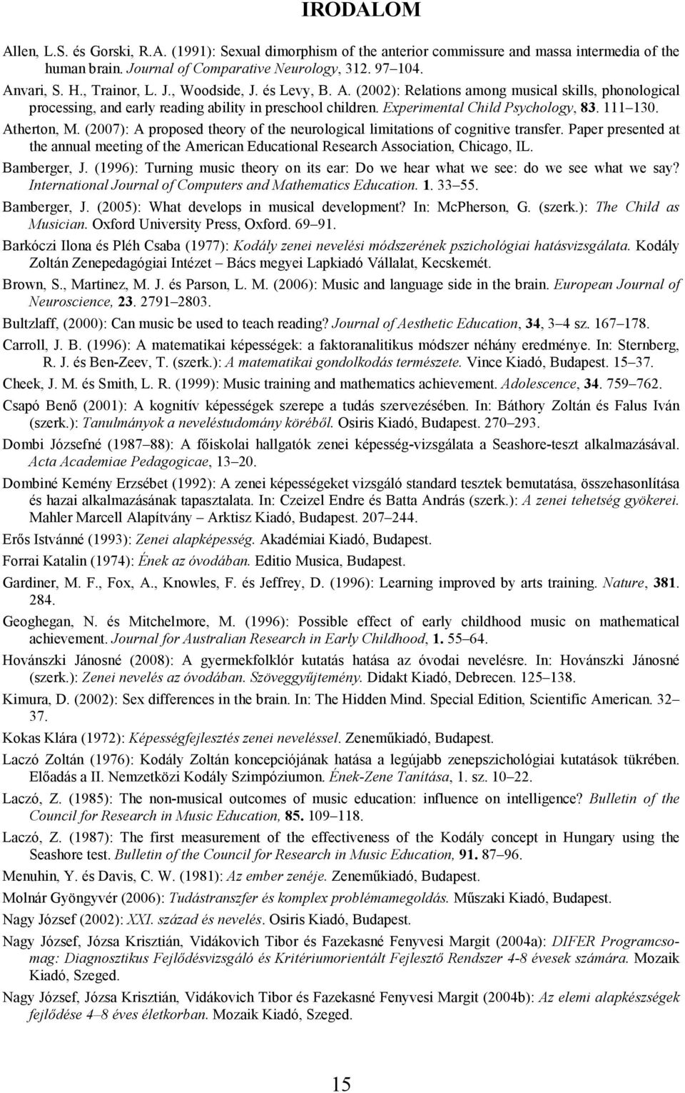 111 130. Atherton, M. (2007): A proposed theory of the neurological limitations of cognitive transfer.