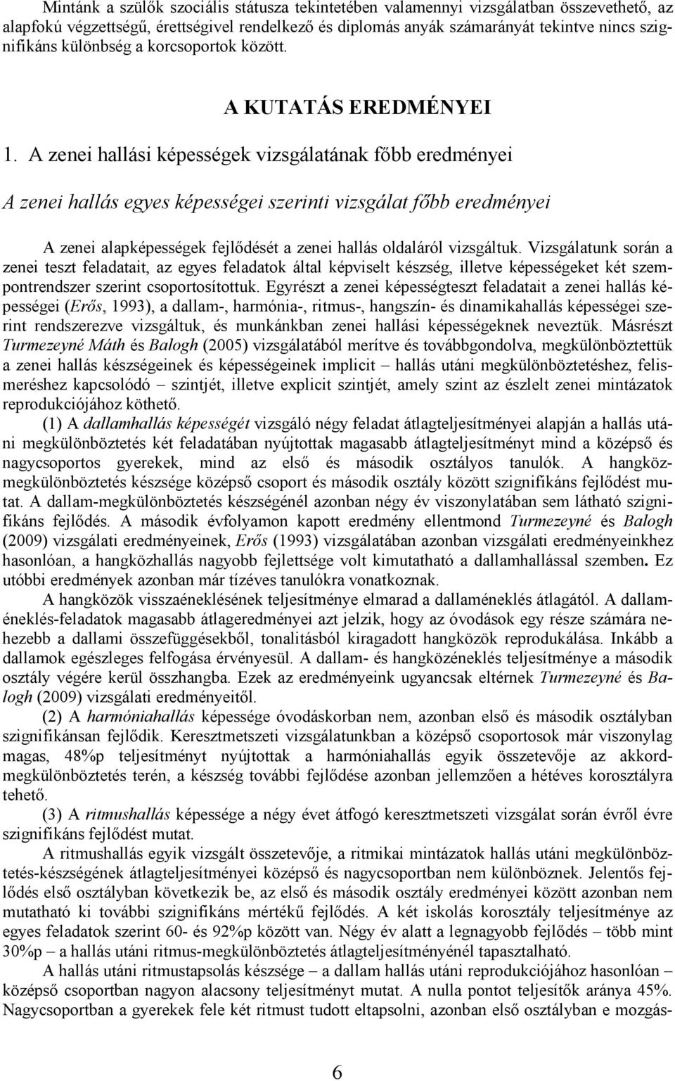 A zenei hallási képességek vizsgálatának fıbb eredményei A zenei hallás egyes képességei szerinti vizsgálat fıbb eredményei A zenei alapképességek fejlıdését a zenei hallás oldaláról vizsgáltuk.