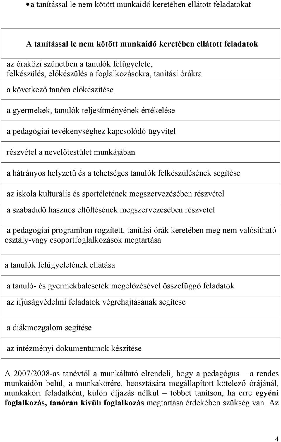 nevelőtestület munkájában a hátrányos helyzetű és a tehetséges tanulók felkészülésének segítése az iskola kulturális és sportéletének megszervezésében részvétel a szabadidő hasznos eltöltésének