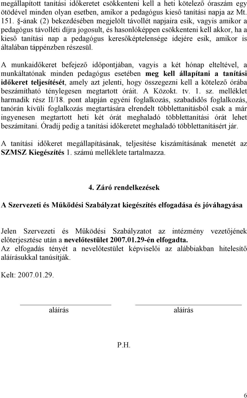 keresőképtelensége idejére esik, amikor is általában táppénzben részesül.