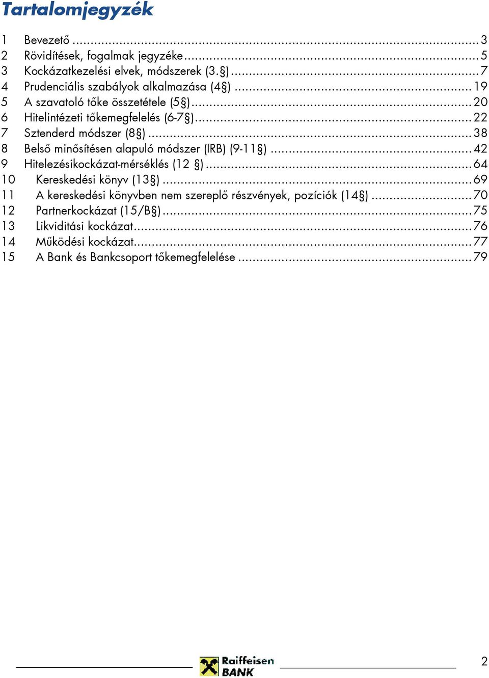 ..22 7 Sztenderd módszer (8 )...38 8 Belsı minısítésen alapuló módszer (IRB) (9-11 )...42 9 Hitelezésikockázat-mérséklés (12 ).