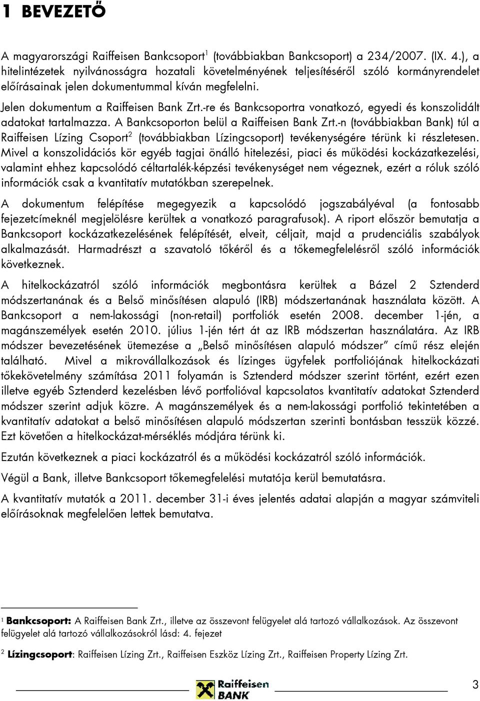 -re és Bankcsoportra vonatkozó, egyedi és konszolidált adatokat tartalmazza. A Bankcsoporton belül a Raiffeisen Bank Zrt.