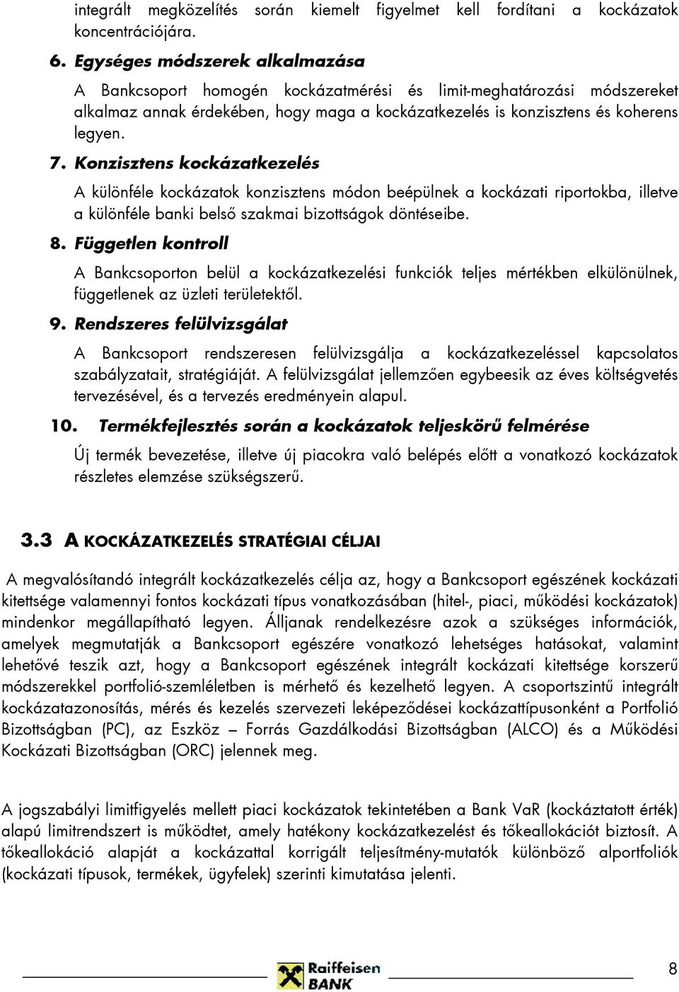 Konzisztens kockázatkezelés A különféle kockázatok konzisztens módon beépülnek a kockázati riportokba, illetve a különféle banki belsı szakmai bizottságok döntéseibe. 8.