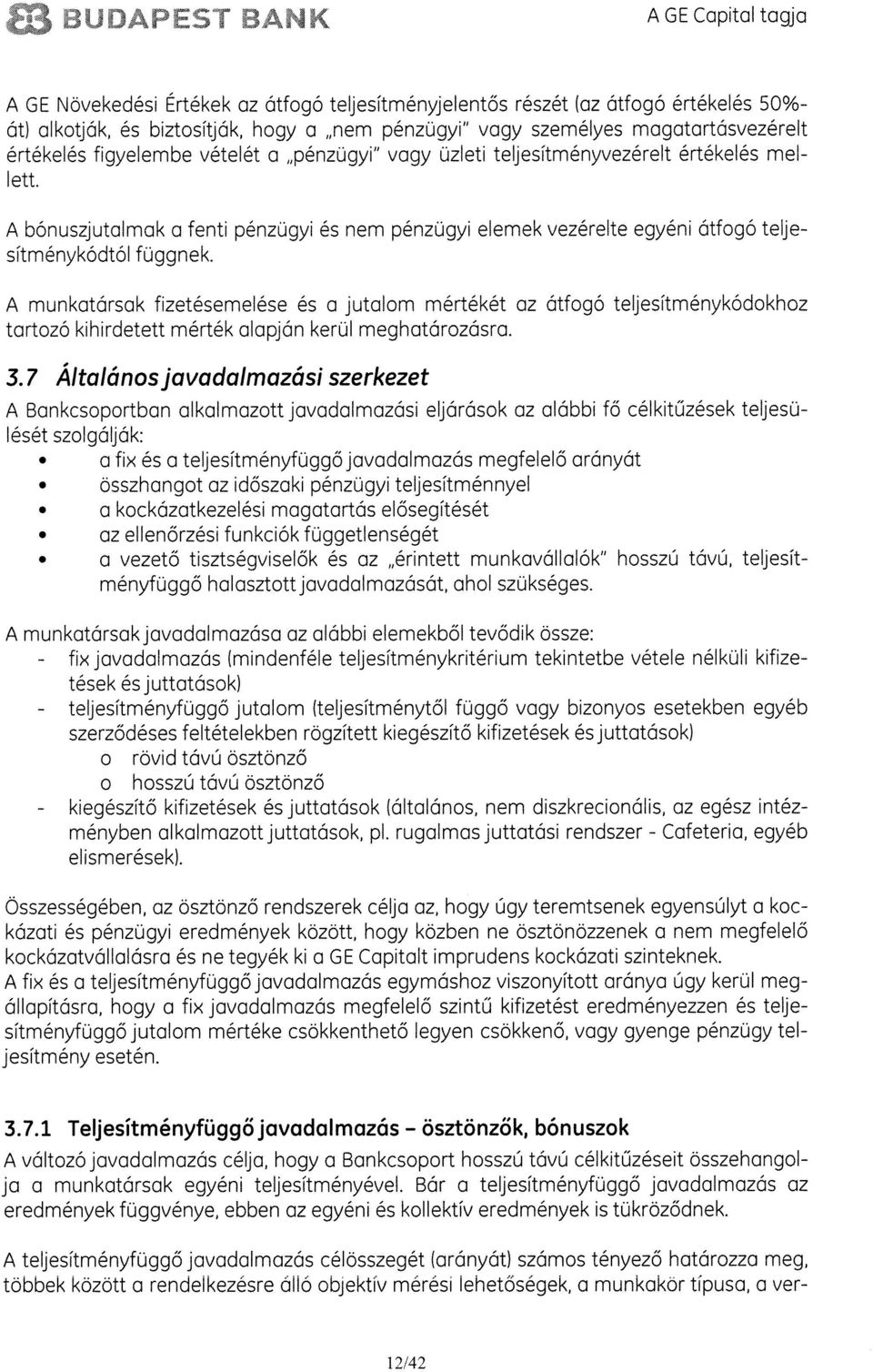 A bonuszjutalmak a fenti pénzugyi és nem pénzugyi elemek vezérelte egyéni atfogo telje sitménykodtol fuggnek.