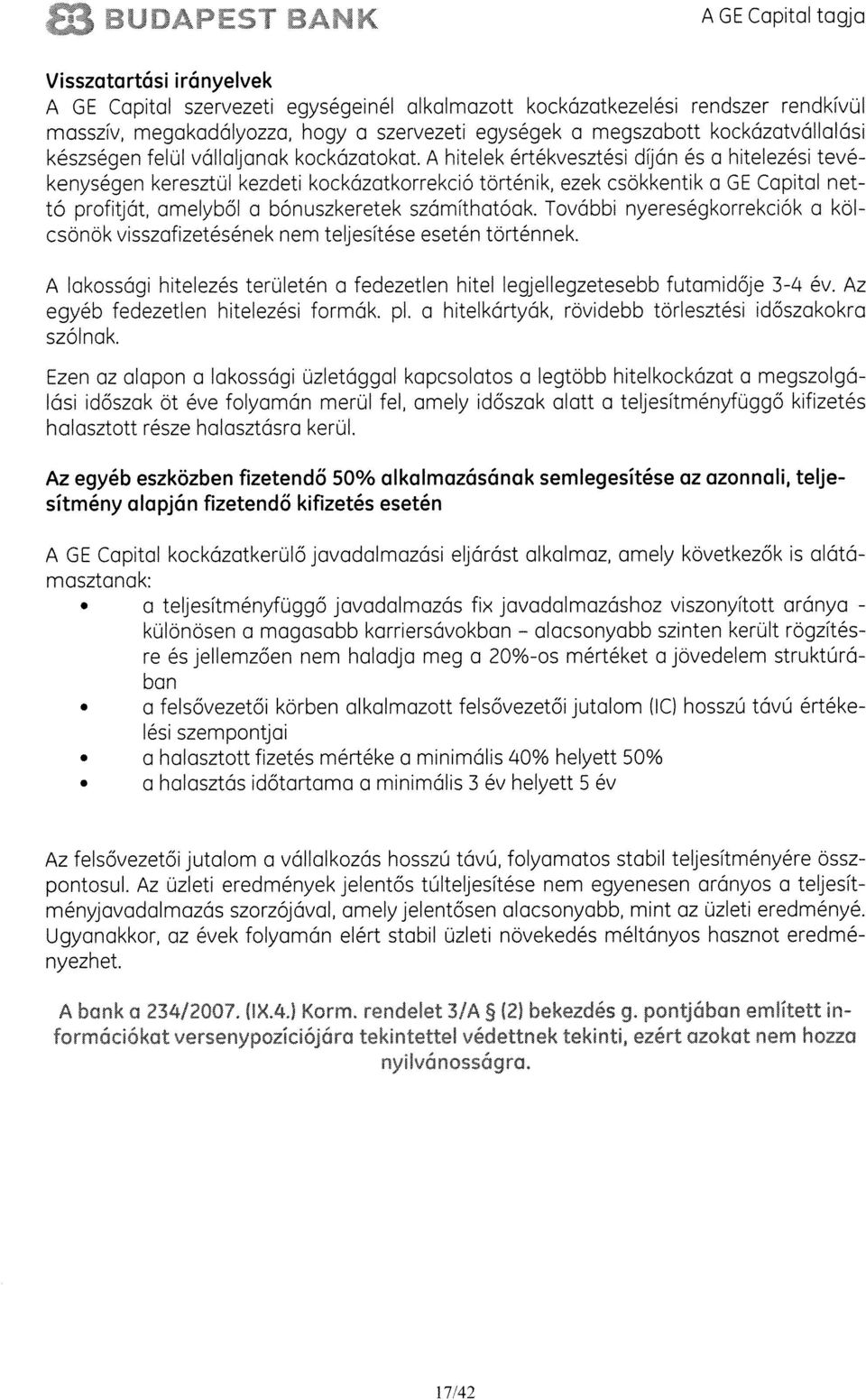 A hitelek értékvesztési dán és a hitelezési tevé kenysegen keresztül kezdeti kockázatkorrekció történik, ezek csökkentik a GE Capital net to profitját, amelybol a bánuszkeretek számithatoak.