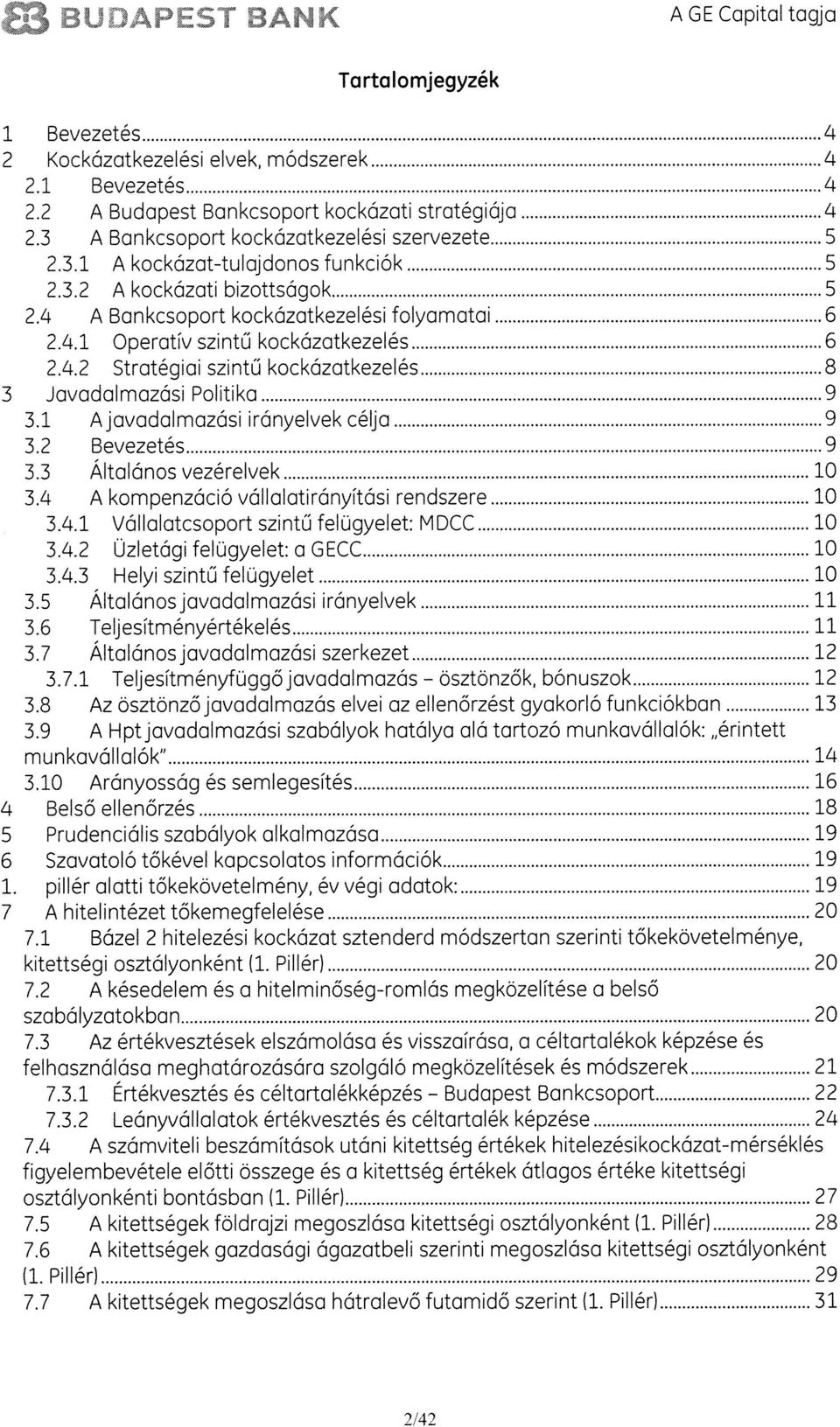 4.2 Stratégiai szintt kockázatkezelés 8 3 Javadalmazási Politika 9 3.1 Ajavadalmazási irányelvek célja 9 3.2 Bevezetés 9 3.3 Altalánosvezérelvek 10 3.4 A kompenzáció vá!lalatirányitási rendszere 10 3.